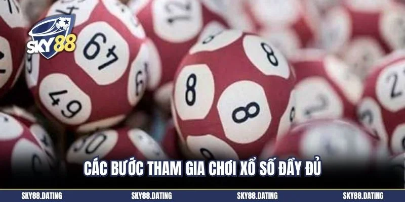 Các bước tham gia chơi xổ số đầy đủ