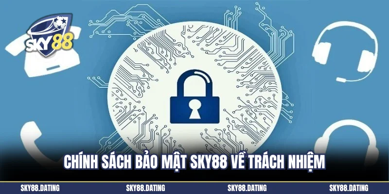Chính sách bảo mật Sky88 về trách nhiệm