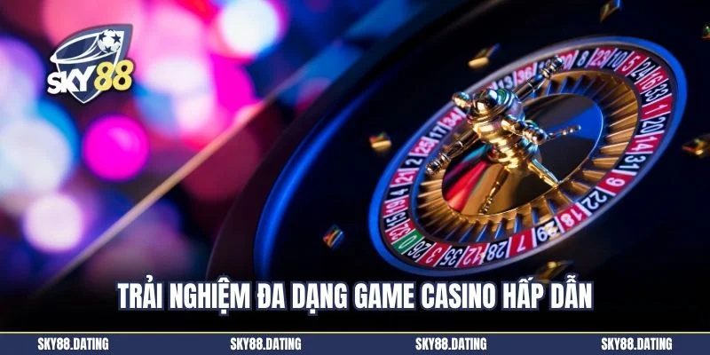 Trải nghiệm đa dạng game casino hấp dẫn